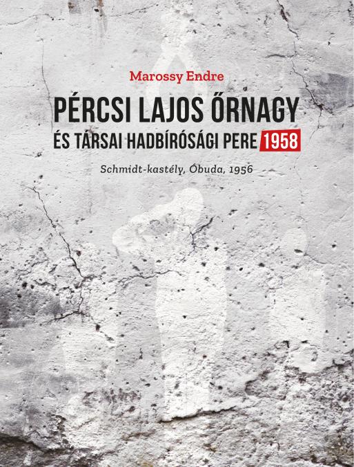 Marossy Endre: Pércsi Lajos őrnagy és társai hadbírósági pere 1958